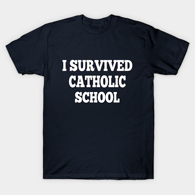 I Survived Catholic School funny quote T-Shirt by halazidan